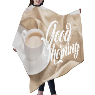 Personality  Close Up View Of Coffee In White Cup On Saucer Near Beige Napkin With Good Morning Illustration Hair Cutting Cape