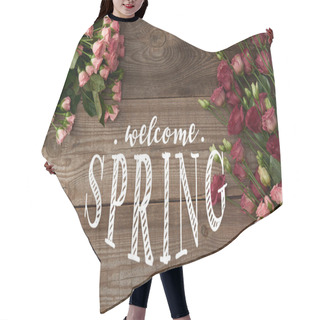 Personality  Top View Of Pink Roses And Eustoma Flowers Bouquets On Wooden Background With Welcome Spring Illustration Hair Cutting Cape