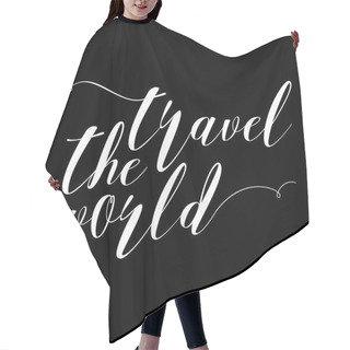 Personality  Travel The World Hand Drawn Lettering.  Hair Cutting Cape
