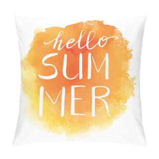 Personality  Hello Summer, Hand Drawn Lettering On Orange Watercolor Sport Background. Summer Vector Poster, Card, Print, Banner. Pillow Covers