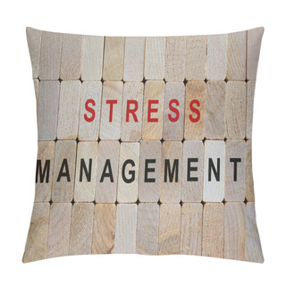 Personality  Wooden Blocks Form The Words 'stress Management'. Beautiful Wooden Background. Pillow Covers