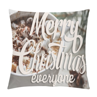 Personality  Close Up View Of Christmas Cacao With Marshmallow And Cacao Powder In Mug With Merry Christmas Everyone Lettering Pillow Covers