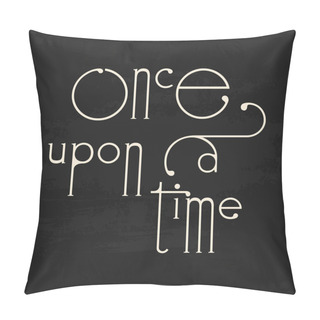 Personality  Story Book Fairytale Once Upon A Time Decorative Vector Text On Chalkboard Background Pillow Covers
