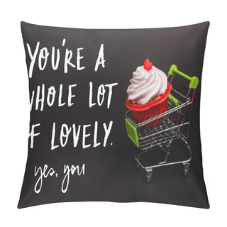 Personality  Small Shopping Cart With Valentines Cupcake Near You Re A Whole Lot Of Lovely, Yes You Lettering On Black Pillow Covers