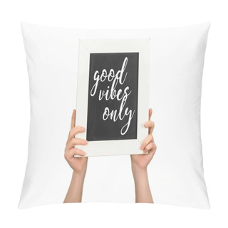 Personality  Cropped View Of Woman Holding Chalkboard With Inscription Good Vibes Only Isolated On White Pillow Covers