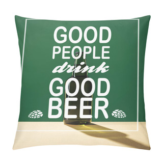 Personality  Glass Beer Bottle With Good People Drink Good Beer Lettering On Green Background Pillow Covers