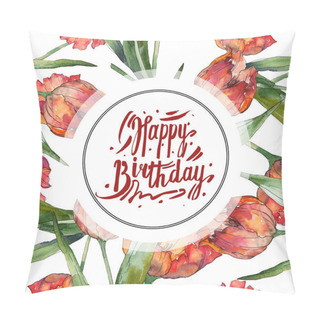 Personality  Yellow And Red Tulips Watercolor Background Illustration Set. Frame Border Ornament With Happy Birthday Lettering. Pillow Covers