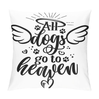 Personality  All Dogs Go To Heaven - Hand Drawn Positive Memory Phrase. Modern Brush Calligraphy. Rest In Peace, Rip Yor Dog Or Cat. Love Your Dog. Inspirational Typography Poster With Pet Paws And Wings, Gloria Pillow Covers