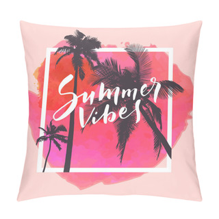 Personality  Summer Vibes. Calligraphic Inspirational Watercolor Poster On Red Tropical Summer Beach Background, Vector Illustration Pillow Covers