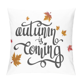 Personality Hand-written Lettering, Calligraphic Phrase Autumn Is Coming And Flying Maple Leaves. Pillow Covers