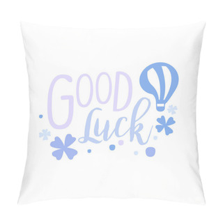 Personality  Good Luck, Positive Quote, Hand Wriiten Lettering Motivational Slogan Vector Illustration On A White Background Pillow Covers