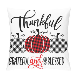 Personality  Thankful, Grateful And Oh So Blessed - Happy Harvest Fall Festival Design For Markets, Restaurants, Flyers, Cards, Invitations, Stickers. Cute Hand Drawn Farm Fresh Pumpkins. Welcome To Our Farmhouse. Pillow Covers