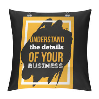 Personality  Understand The Details Of Your Business. Inspirational Motivational Quote About Management. Poster Design For Wall Pillow Covers