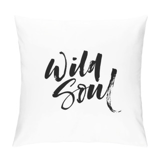 Personality  Wild Soul Phrase. Pillow Covers