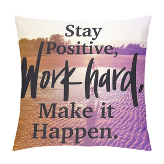 Personality  Inspirational Quote With Lake Background - Stay Positive Work Hard, Make It Happen Pillow Covers