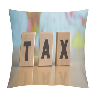 Personality  The Inscription TAX On Wooden Cubes, Isolated, On The Background Of A Political Map. Pillow Covers