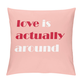 Personality  Postcard For Valentine's Day. Love Is Actually Around Pillow Covers