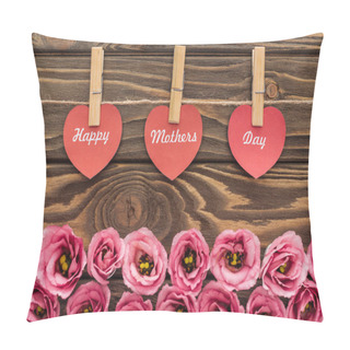 Personality  Top View Of Pink Eustoma Flowers, Clothes Pegs And Red Paper Hearts With Happy Mothers Day Lettering On Wooden Table Pillow Covers