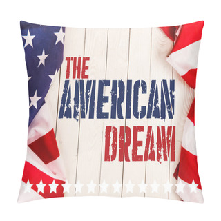 Personality  Top View Of American Flags And The American Dream Lettering On White Wooden Surface Pillow Covers