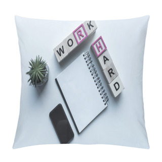 Personality  Top View Of Wooden Cubes With Words Work Hard And Notebook On Table Pillow Covers