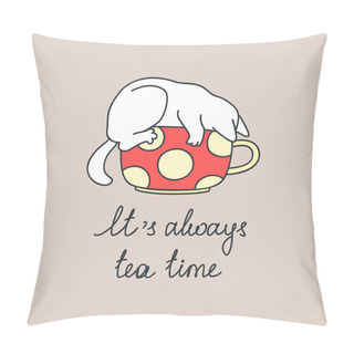 Personality  It's Always Tea Time. Funny Illustration Of A White Cat In A Cup Of Tea. Vector 8 EPS. Pillow Covers