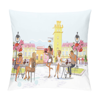 Personality  Fashion Girls In The Street Cafe. Street Cafe With Flowers In The Old City. Pillow Covers