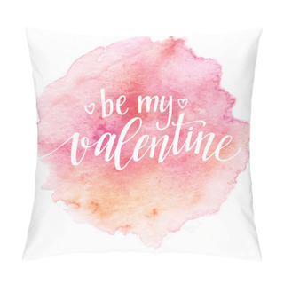 Personality  Watercolor Valentines Day Card Lettering Be My Valentine  In Pink Watercolor Background. Vector Illustration Pillow Covers