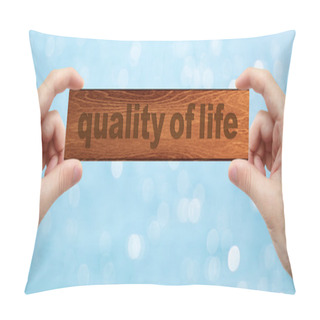 Personality  Hands Holding A Wood Engrave With Word Quality Of Life Pillow Covers