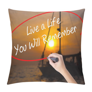 Personality  Woman Hand Writing Live A Life You Will Remember With A Marker O Pillow Covers