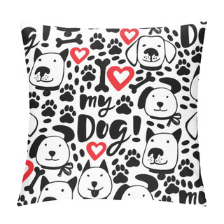 Personality  Love My Dog Vector Ink Hand Drawn Seamless Pattern With Brush Lettering, Paws Traces, Bones, Hearts And Funny Dog Faces Pillow Covers