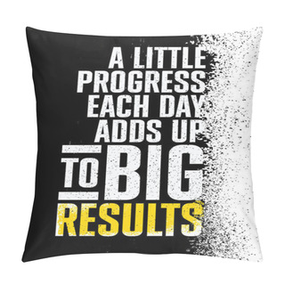 Personality  A Little Progress Each Day Adds Up To Big Results. Inspiring Sport Workout Typography Quote Banner On Textured Background. Gym Motivation Print Pillow Covers