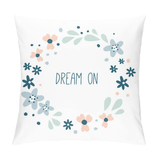 Personality  Dream On. Round Floral Wreath With Letters. Vector Illustration With Cute Abstract Flowers And Leaves. Hand Drawn Design For Poster, Prints, Cards Pillow Covers
