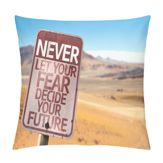 Personality  Never Let Your Fear Decide Your Future Sign Pillow Covers