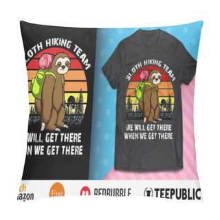 Personality  Sloth Hiking Team We Will Get There Shirt Design Pillow Covers