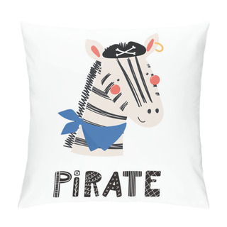Personality  Hand Drawn In Scandinavian Style Of Cute Funny Zebra Pirate In Tricorn Hat With Lettering Quote  Pirate, Concept For Children Print, Vector, Illustration Pillow Covers