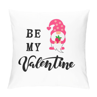 Personality  Be My Valentine With Gnome. Hand Drawn Lettering. Valentine Card. Vector Illistration. Pillow Covers