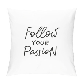 Personality  Follow Your Passion Quote Simple Lettering Sign Pillow Covers