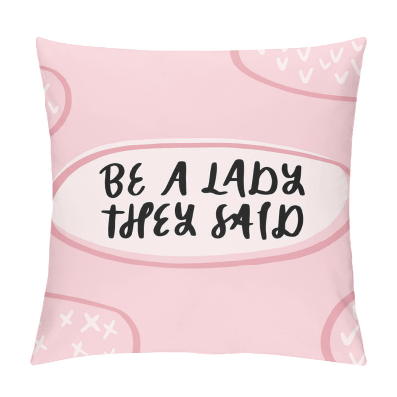Personality  Be A Lady They Said - Unique Hand Drawn Inspirational Girl Power Feminist Quote. Vector Illustration Of Feminism Phrase On A Pink Background With Crosses And Checkmarks. Pillow Covers