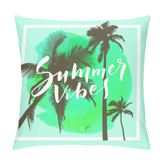 Personality  Summer Vibes. Calligraphic Inspirational Quote Poster On Green Tropical Summer Beach Background With Palm Trees, Vector Illustration Pillow Covers