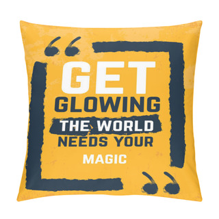 Personality  Get Glowing, The World Needs Your Magic Typography Quote Poster. Motivational Grunge Design, Positive Saying, Printable Slogan Pillow Covers