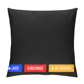 Personality  Youtube Subscribe Buttons. Liked, Subscribed, Get Notified. Social Media Lower Third Vector Illustration Pillow Covers