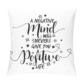 Personality  A Negative Mind Will Never Give You A Positive Life - Lovely Lettering Calligraphy Quote. Handwritten Wisdom Greeting Card. Modern Vector Design. Pillow Covers