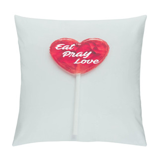 Personality  Top View Of Heart Shaped Lollipop With Words Eat Pray Love Isolated On White Pillow Covers