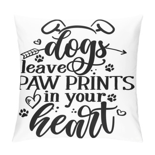 Personality  Dogs Leave Paw Prints In Your Heart - Adorable Calligraphy Phrase For Valentine Day. Hand Drawn Lettering For Lovely Greetings Cards, Invitations. Good For T-shirt, Mug, Gift, Printing. Dog Lovers. Pillow Covers