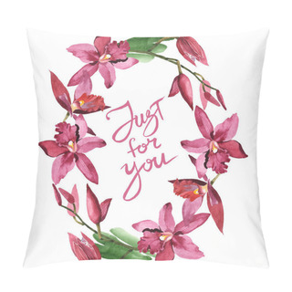 Personality  Marsala Orchids With Green Leaves Isolated On White. Watercolor Background Illustration Set. Frame Border Ornament With Just For You Lettering. Pillow Covers