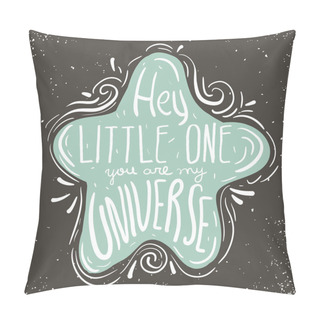 Personality  Hey Little One, You Are My Universe. Hand Drawn Inspiring Quote In Cute Star. Vector Hand Lettering. Baby Design. Ready Design For Poster, T-shirt Design, Etc. Pillow Covers