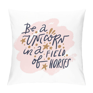 Personality  Be Unicorn Text. Tempting Cute Typography Lettering Postcard Or Poster. Vector Illustration Pillow Covers