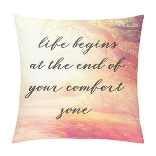 Personality  Life Begins At The End Of Your Comfort Zone  Pillow Covers