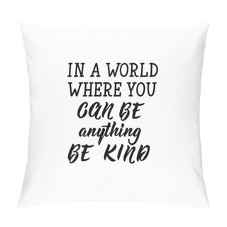 Personality  In A Word Where You Can Be Anything Be Kind. Lettering. Calligraphy Vector. Ink Illustration. Pillow Covers