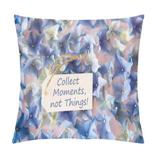 Personality  Hydrangea Flat Lay, Quote Collect Moments Not Things Pillow Covers